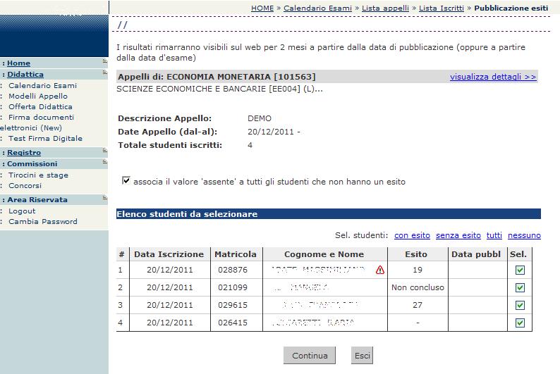 In questo caso, il docente non può verificare il soddisfacimento dello studente relativamente all esito finale dell esame, per cui ESSE3 prevede che la verbalizzazione sia preceduta da una fase di