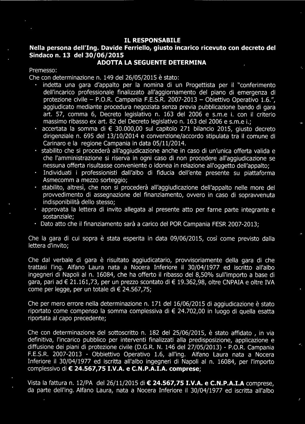 protezione civile - P.O.R. Campania F.E.S.R. 2007-2013 - Obiettivo Operativo 1.6.", aggiudicato mediante procedura negoziata senza previa pubblicazione bando di gara art.