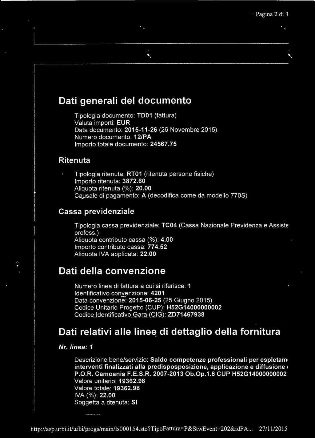 75 Ritenuta Tipologia ritenuta: RT01 (ritenuta persone fisiche) Importo ritenuta: 3872.60 Aliquota ritenuta (%): 20.00 Cc\.