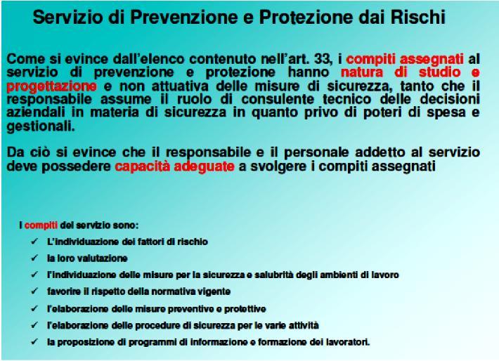 fattori di rischio Partecipa alla Riunione periodica Individua ed elabora le misure di prevenzione e sicurezza, le procedure e i sistemi di controllo relativi Propone i programmi di informazione e