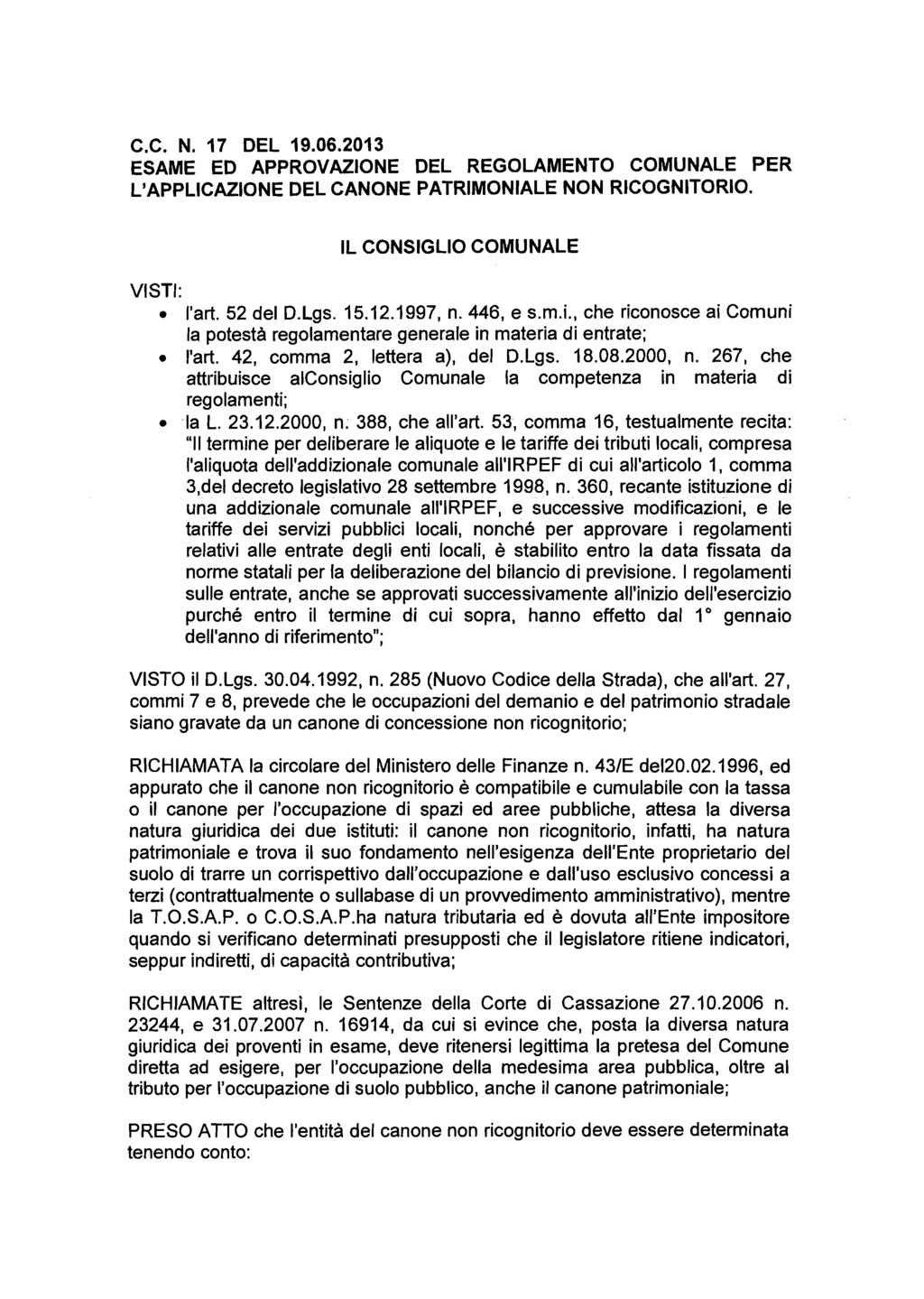 C.C. N. 17 DEL 19.06.2013 ESAME ED APPROVAZIONE DEL REGOLAMENTO COMUNALE PER L'APPLICAZIONE DEL CANONE PATRIMONIALE NON RICOGNITORIO. VISTI: IL CONSIGLIO COMUNALE l'art. 52 del D.Lgs. 15.12.1997, n.