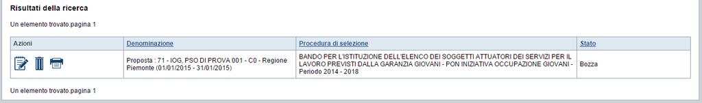 Alla pressione del pulsante cerca il sistema estrae tutte le proposte dell operatore selezionato che corrispondono ai criteri inseriti, e per ciascuna visualizza: Denominazione (numero proposta Tipo