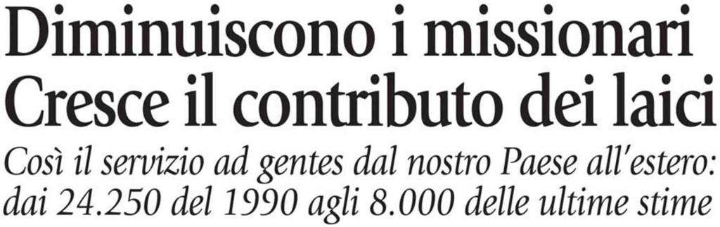 Diminuisconoi missionari Cresceil contributodeilaici Cosìil servizioad gentesdal nostropaeseall estero: dai 24.250 del1990 agli 8.