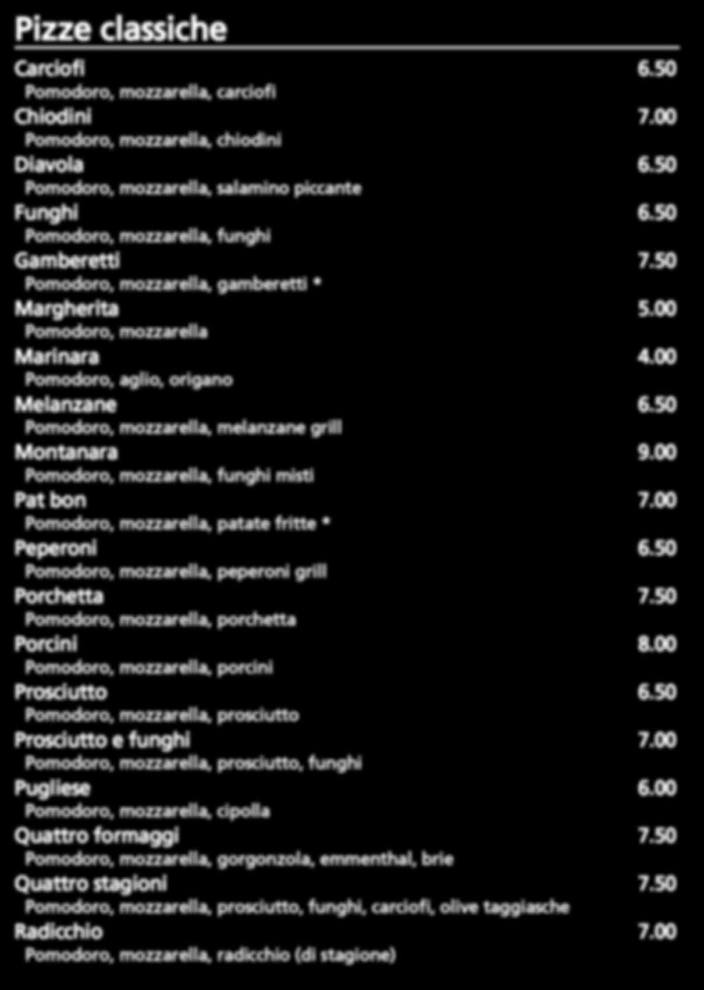 Pizze classiche Carciofi 6.50 Pomodoro, mozzarella, carciofi Chiodini 7.00 Pomodoro, mozzarella, chiodini Diavola 6.50 Pomodoro, mozzarella, salamino piccante Funghi 6.