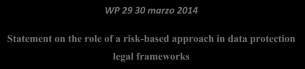 A) approccio basato sul rischio WP 29 30 marzo 2014 Statement on