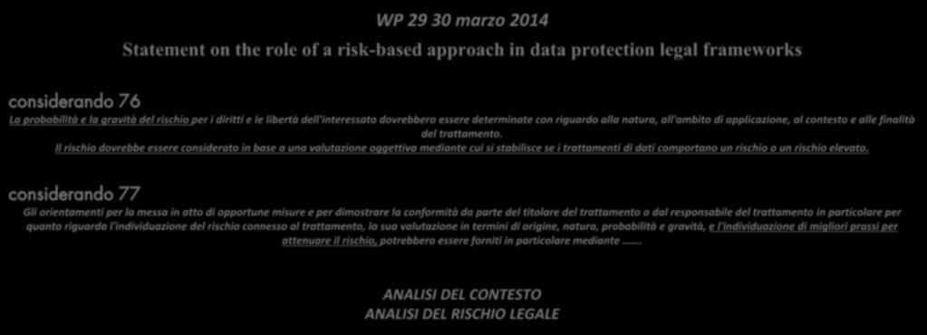 A) approccio basato sul rischio WP 29 30 marzo 2014 Statement on the role of a risk-based approach in data protection legal frameworks La probabilità e la gravità del rischio per i diritti e le