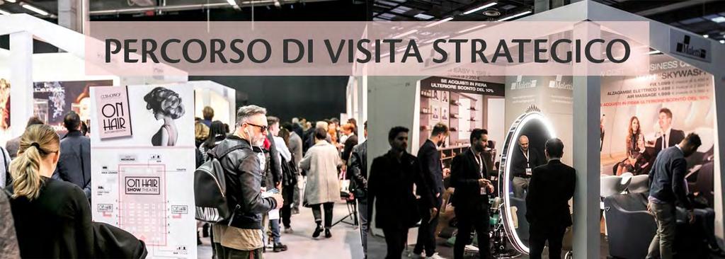 PROGETTO ON HAIR SHOW & EXHIBITION Il layout espositivo è stato studiato per disegnare il percorso di visitazione in modo strategico.