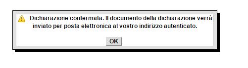 In fase di conferma della dichiarazione verrà visualizzato il seguente messaggio: e riceverete, all indirizzo e-mail indicato, mail con la dichiarazione in allegato.