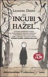 TITOLO: Gli incubi di Hazel AUTORE: Leander Deeny CASA EDITRICE: Newton Compton Abstract: La protagonista è Hazel, una bambina di 10 anni. Il racconto si svolge nella casa di zia Eugenia.