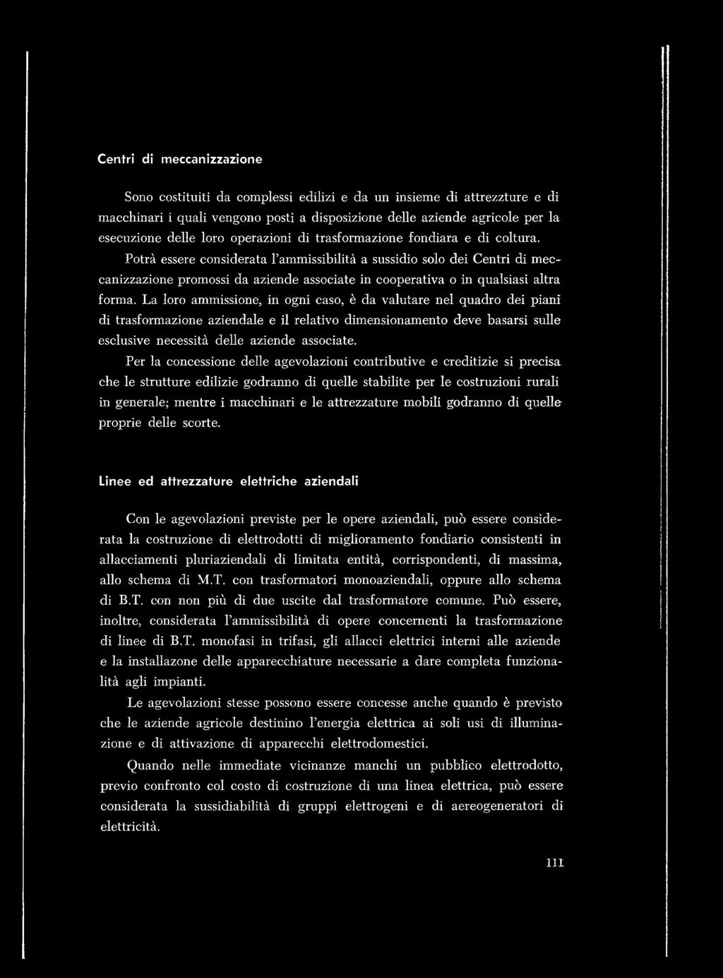 Centri di m eccanizzazione Sono costituiti da complessi edilizi e da un insieme di attrezzture e di macchinari i quali vengono posti a disposizione delle aziende agricole per la esecuzione delle loro