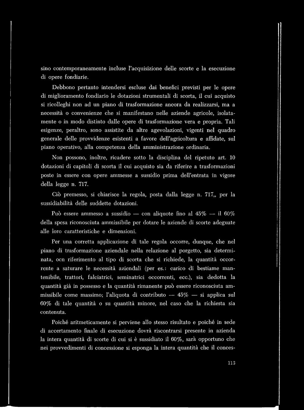 ancora da realizzarsi, ma a necessità o convenienze che si manifestano nelle aziende agricole, isolata- mente o in modo distinto dalle opere di trasformazione vera e propria.