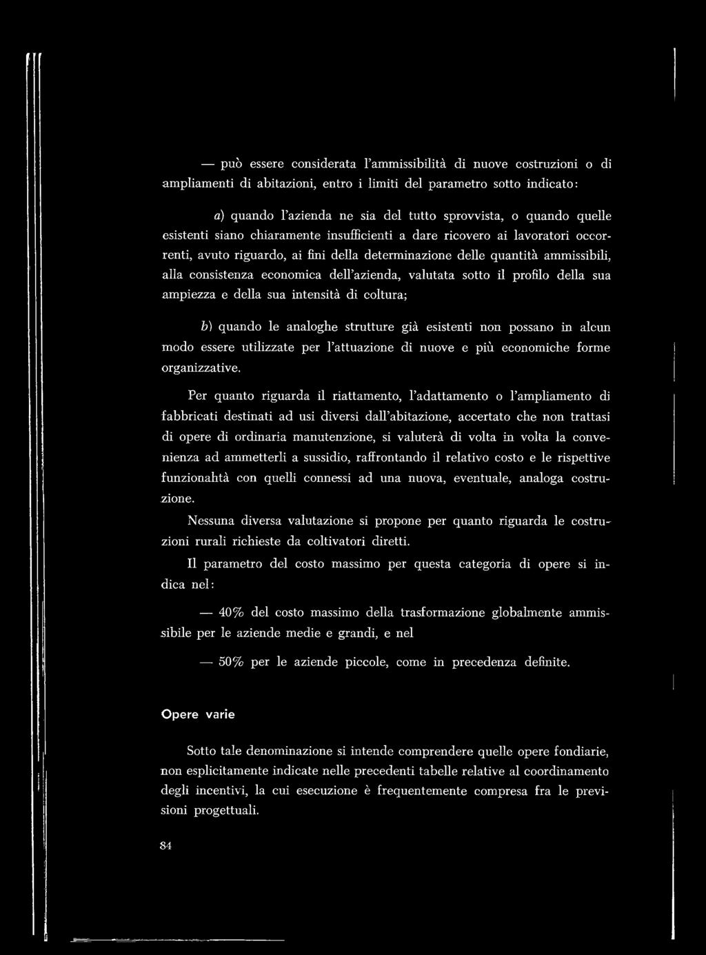 azienda, valutata sotto il profilo della sua ampiezza e della sua intensità di coltura; b) quando le analoghe strutture già esistenti non possano in alcun modo essere utilizzate per l attuazione di