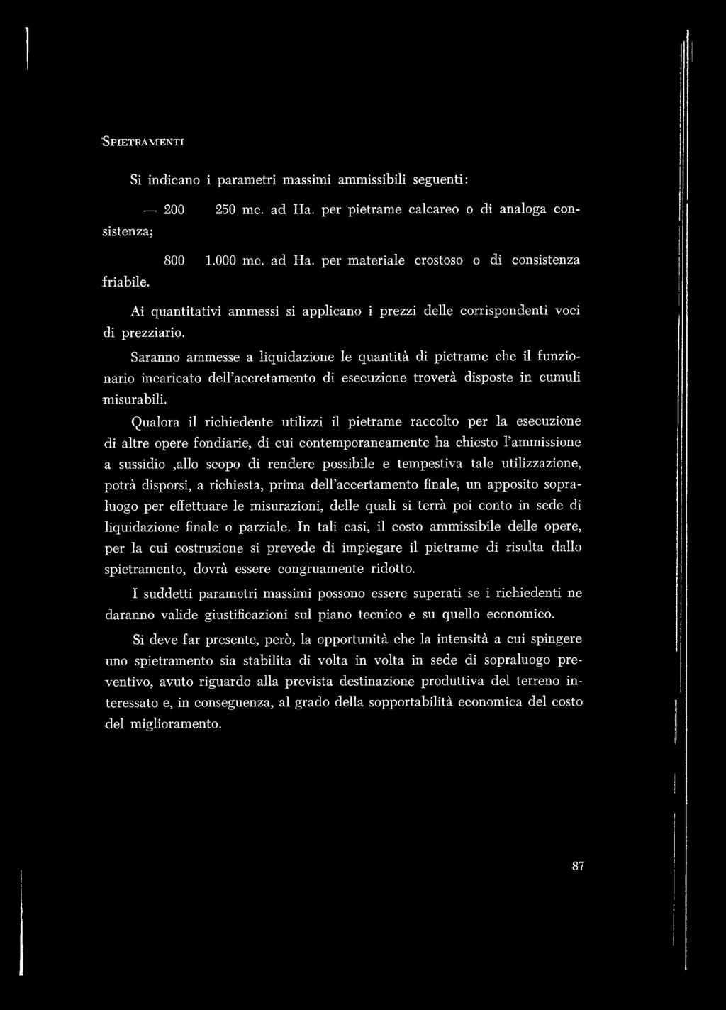 Saranno ammesse a liquidazione le quantità di pietrame che il frazionario incaricato dell accretamento di esecuzione troverà disposte in cumuli misurabili.