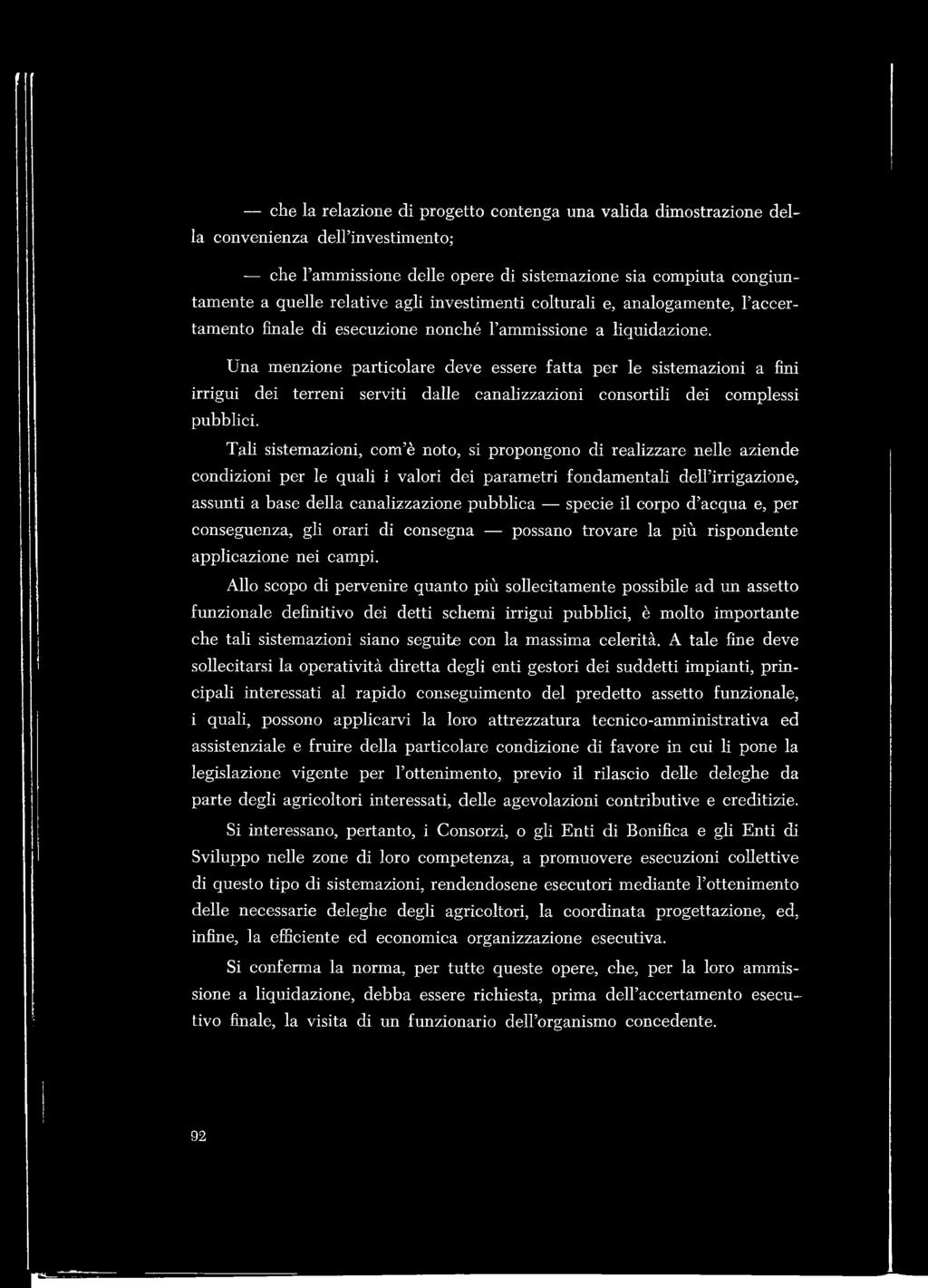 Una menzione particolare deve essere fatta per le sistemazioni a fini irrigui dei terreni serviti dalle canalizzazioni consortili dei complessi pubblici.