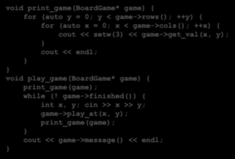 gioco a console void print_game(boardgame* game) { for (auto y = 0; y < game->rows(); ++y) { for (auto x = 0; x < game->cols(); ++x) { cout << setw(3) << game->get_val(x, y); cout <<
