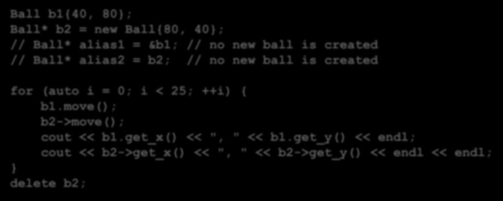 allocazione dinamica Ball b1{40, 80; Ball* b2 = new Ball{80, 40;