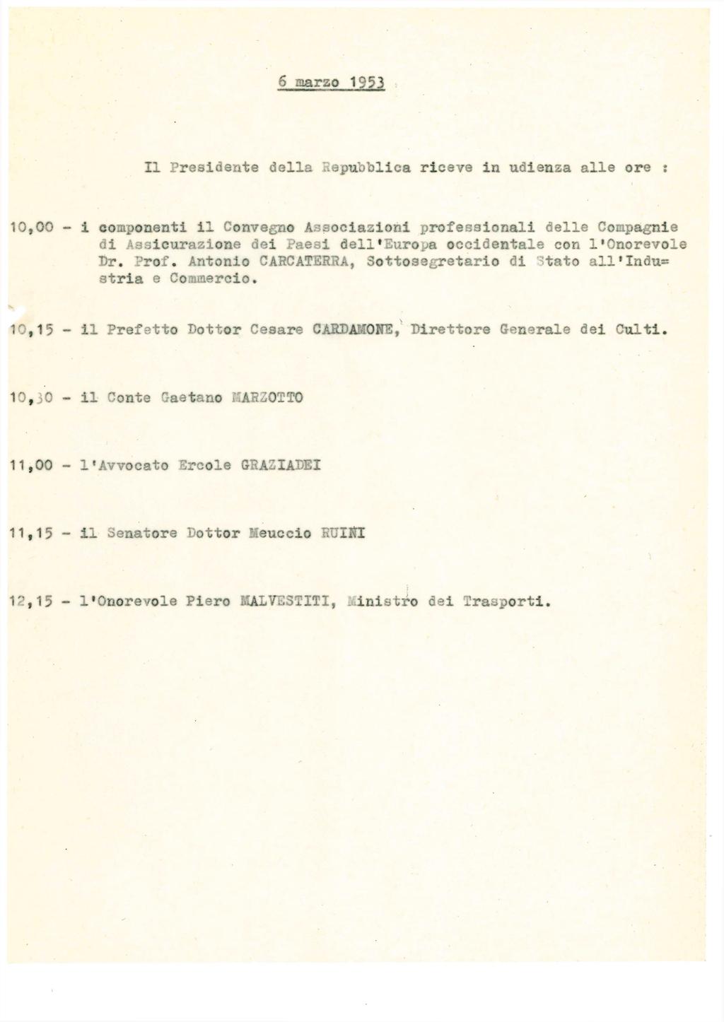 6 marzo 1953 Il Presidente della Repubblica riceve in udienza alle ore : 10,00 - i componenti il Convegno Associazioni professionali delle Compagnie di Assicurazione dei Paesi dell'europa occidentale