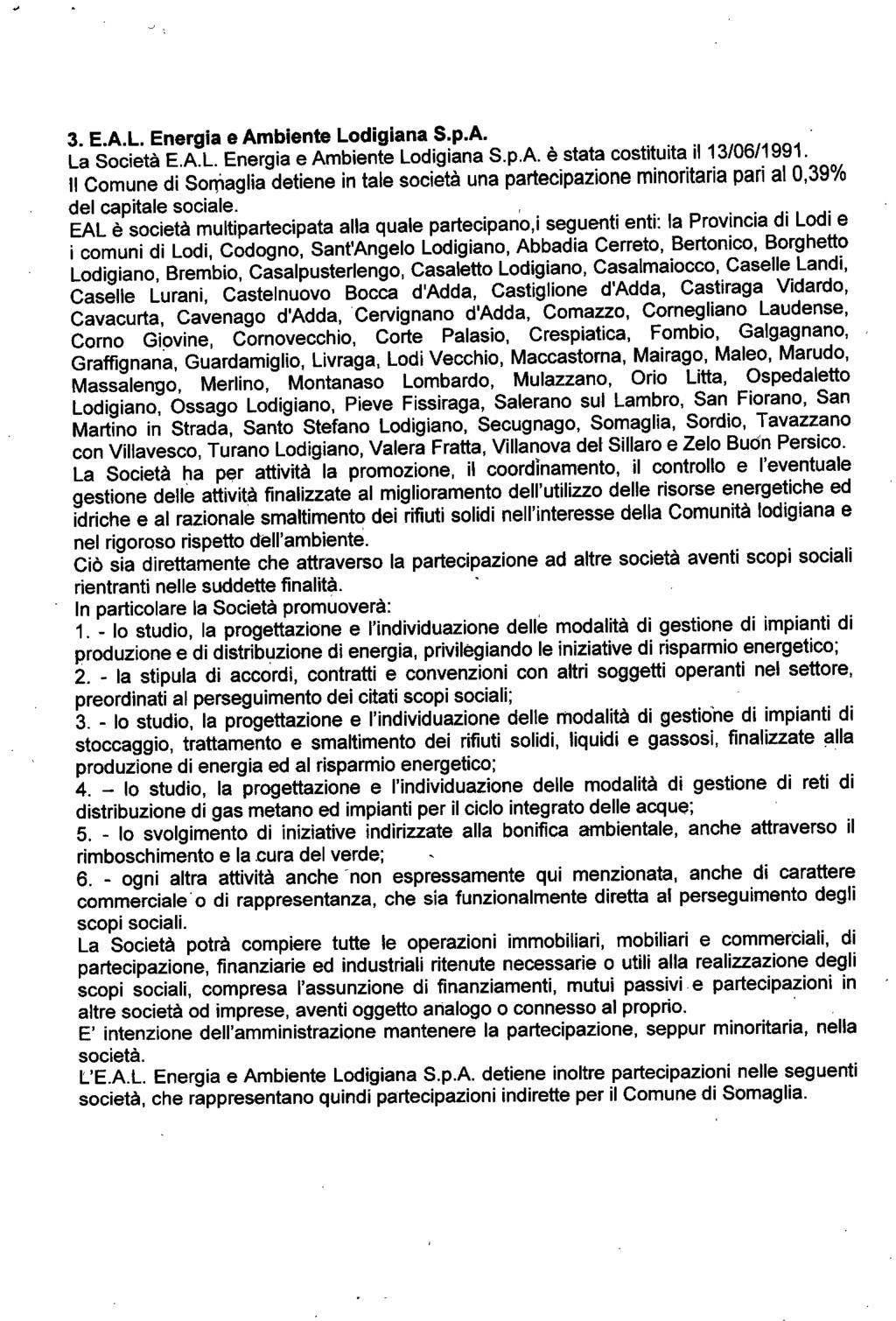 3. E.A.L. Energia e Ambiente Lodigiana S.p.A. La Società E.A.L. Energia e Ambiente Lodigiana S.pA è stata costituita il 13/06/1991.