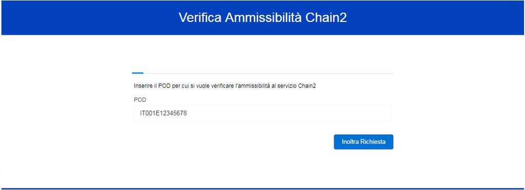 Verifica ammissibilità POD al servizio di comunicazione tramite Chain 2 4 / 5 Come utilizzare il servizio di verifica ammissibilità POD Per