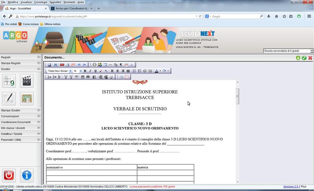 Verbali presenti nel documento: a) il verbale contiene le tabelle con l elenco dei docenti del Consiglio di classe (con Materie), per la sezione in cui, nel verbale, si indicano le presenze/assenze