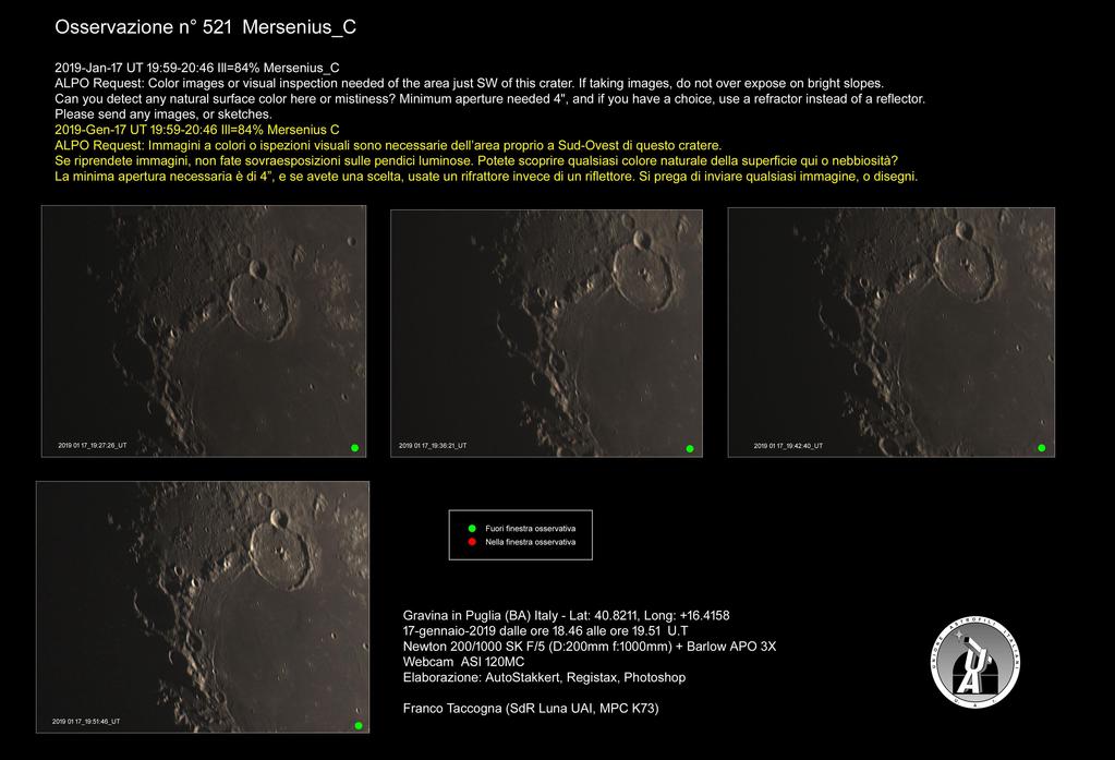 Lunar Geological Change Detection & Transient Lunar Phenomena Oss n 521 Mersenius C 17-01-2019 Dalle 18:46 alle 19:51 T.U. Newton 200/1000mm Barlow 3x ASI 120MC Franco Taccogna Per la oss.
