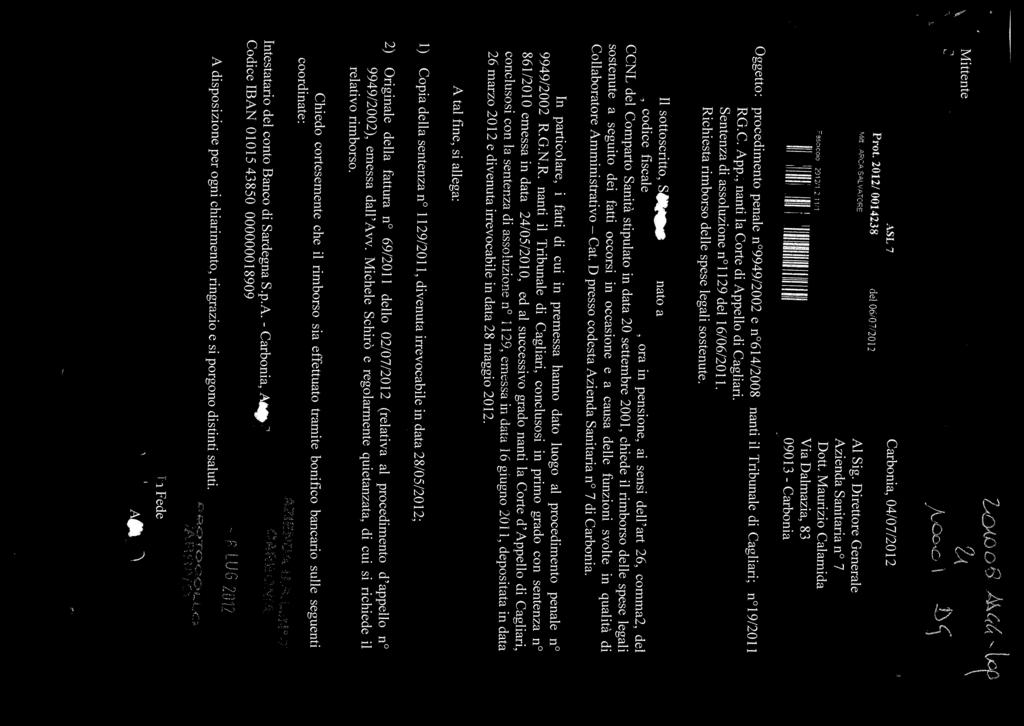 Oggetto: procedimento penale n 9949/2002 e n 614/2008 nanti il Tribunale di Cagliari; n 19/2011 liii Al Sig. Direttore Generale 09013 - Carbonia Dott. Maurizio Calamida Prot. 2012/ 0014238 del 06i07.
