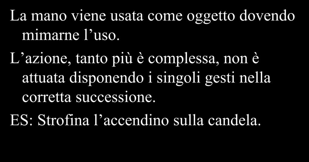 Tipici errori aprassici La mano viene usata come oggetto dovendo mimarne l uso.