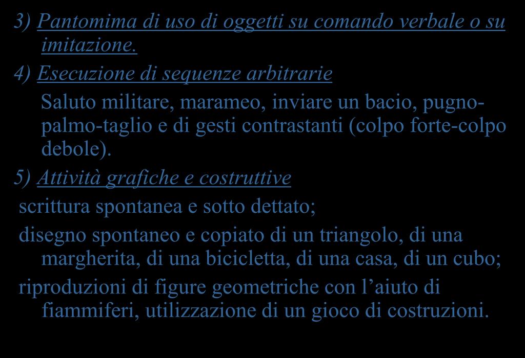 Condotta d esame per la valutazione delle aprassie 3) Pantomima di uso di oggetti su comando verbale o su imitazione.