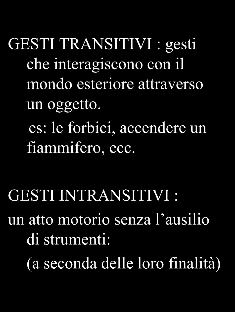 Semeiologia della gestualità GESTI TRANSITIVI : gesti che interagiscono con il mondo esteriore attraverso un