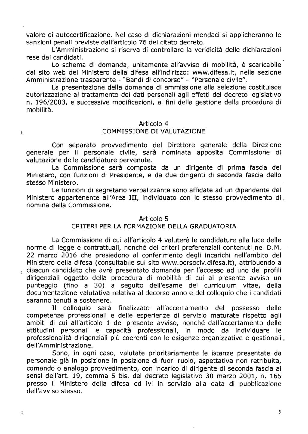 valore di autocertificazione. Nel caso di dichiarazioni mendaci si applicheranno le sanzioni penali previste dall'articolo 76 del citato decreto.