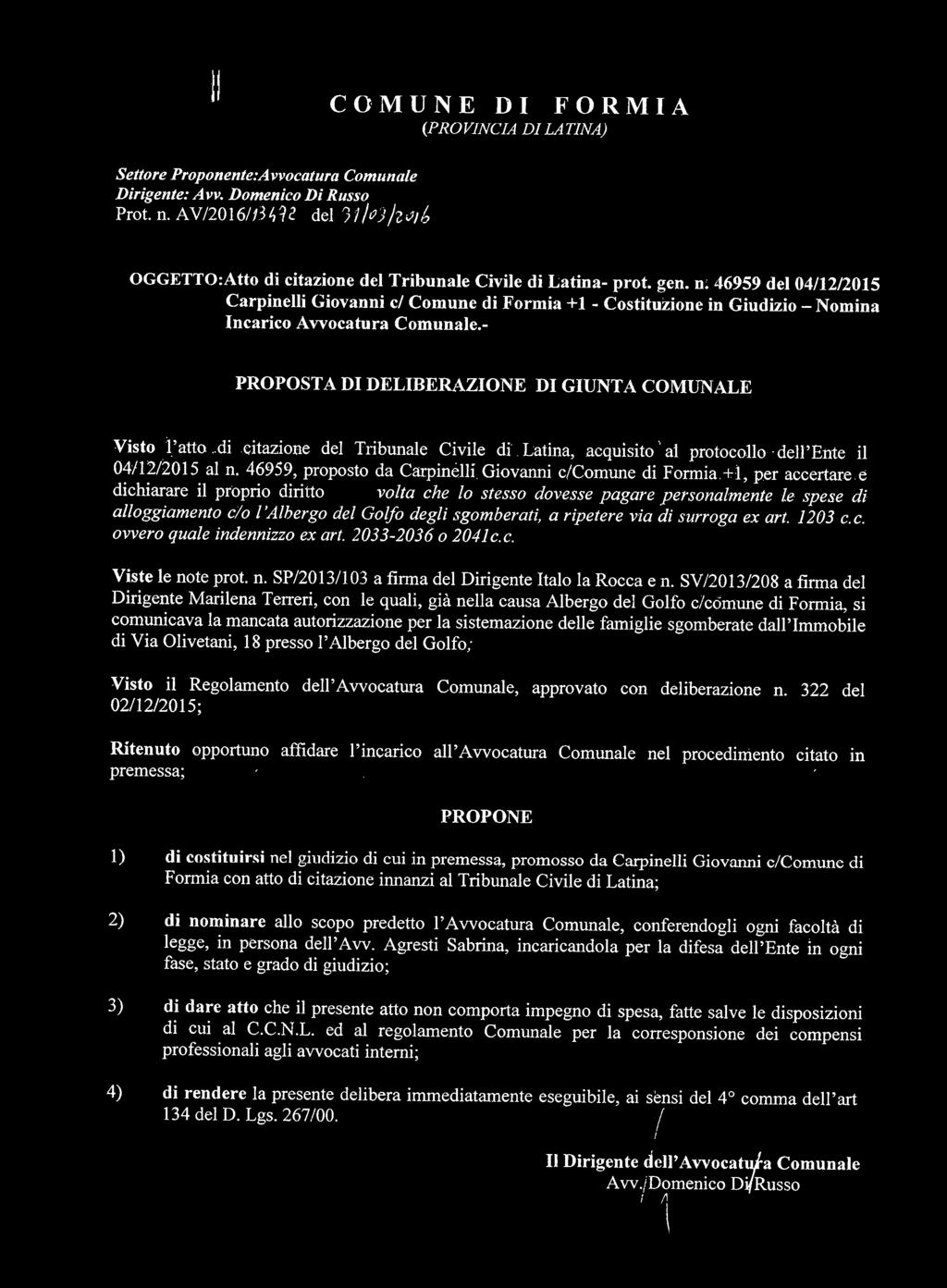 n; 46959 del 04/12/2015 Carpinelli Giovanni c/ Comune di Formia +1 - Costituizione in Giudizio - Nomina Incarico Avvocatura Comunale.- PROPOSTA DI DELIBERAZIONE DI GIUNTA COMUNALE Visto Ì>tto..di.citazione del Tribunale Civile di.