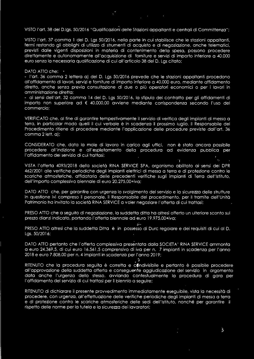 disposizioni in materia di contenimento della spesa, possono procedere direttamente e autonomamente all'acquisizione d i forniture e servizi di importo inferiore a 40.