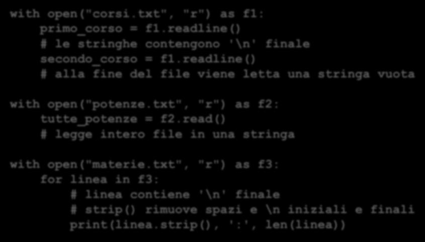 lettura da file with open("corsi.txt", "r") as f1: primo_corso = f1.readline() # le stringhe contengono '\n' finale secondo_corso = f1.