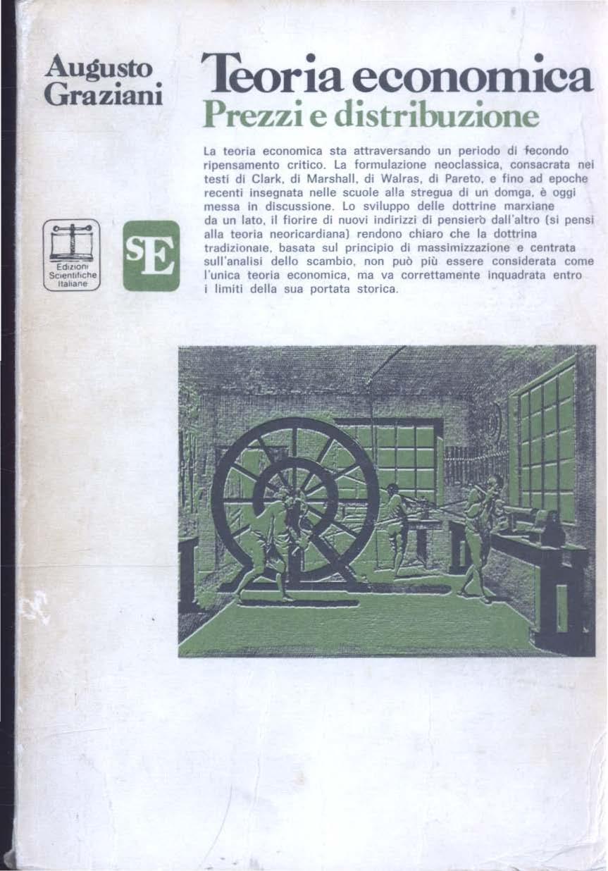 Augusto Graziani w Ed ltqn Sc1en11l1clle natta ne Teoria economica Prezzi e distribuzione La teoria economica sta attraversando un periodo di fecondo ripensamento critico.