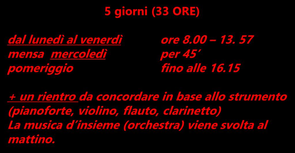 TEMPO SCUOLA per la classe prima AD INDIRIZZO MUSICALE 5 giorni (33 ORE) dal lunedì al venerdì ore 8.00 13.