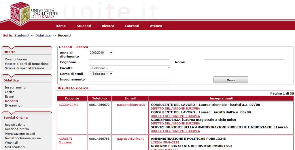 Rubrica docenti E la rubrica di tutti i docenti dell Ateneo di Teramo: è possibile effettuare una ricerca per Nome, Facoltà, Corso di studio o insegnamento.