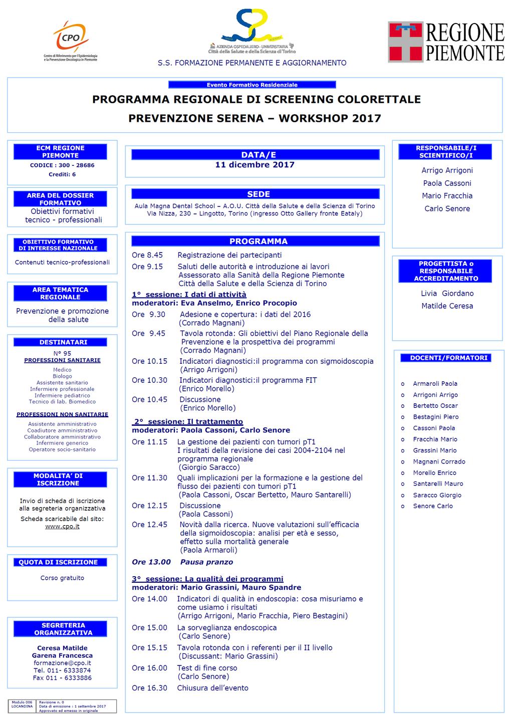 PROGRAMMA REGIONALE DI SCREENING COLORETTALE PREVENZIONE SERENA WORKSHOP 2017 INDICATORI DI QUALITA : COSA MISURIAMO E COME USIAMO I RISULTATI Arrigo Arrigoni S.C.GASTROENTEROLOGIA U Azienda Citta della Salute e della Scienza di Torino Torino, 11 dicembre 2017 Copyright 2005 MarkLogic Corporation.