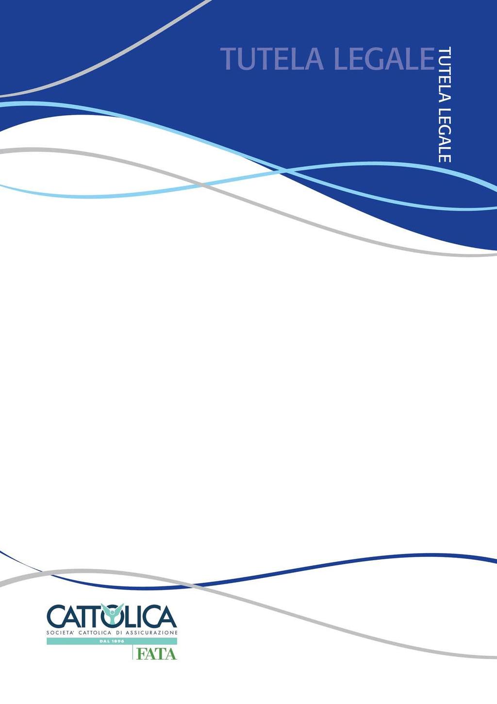 CONTRATTO DI ASSICURAZIONE TUTELA LEGALE DI FATA SET I N FOR M ATIVO SOCIETÀ CATTOLICA DI ASSICURAZIONE SOCIETÀ COOPERATIVA SEDE LEGALE E DIREZIONE GENERALE: Lungadige Cangrande,
