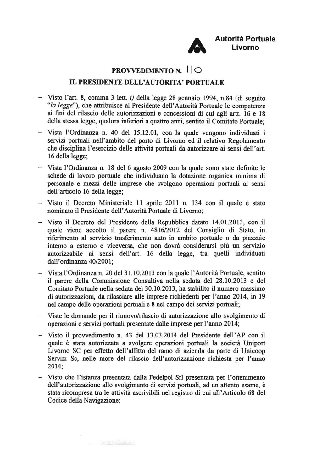 PROVVEDIMENTO N. Il O IL PRESIDENTE DELL'AUTORITA' PORTUALE - Visto l'art. 8, comma 3 letto i) della legge 28 gennaio 1994, n.