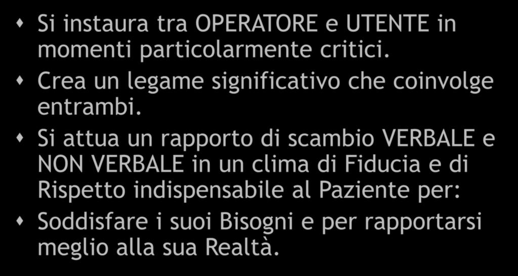 RELAZIONE DI AIUTO Si instaura tra OPERATORE e UTENTE in momenti particolarmente critici. Crea un legame significativo che coinvolge entrambi.