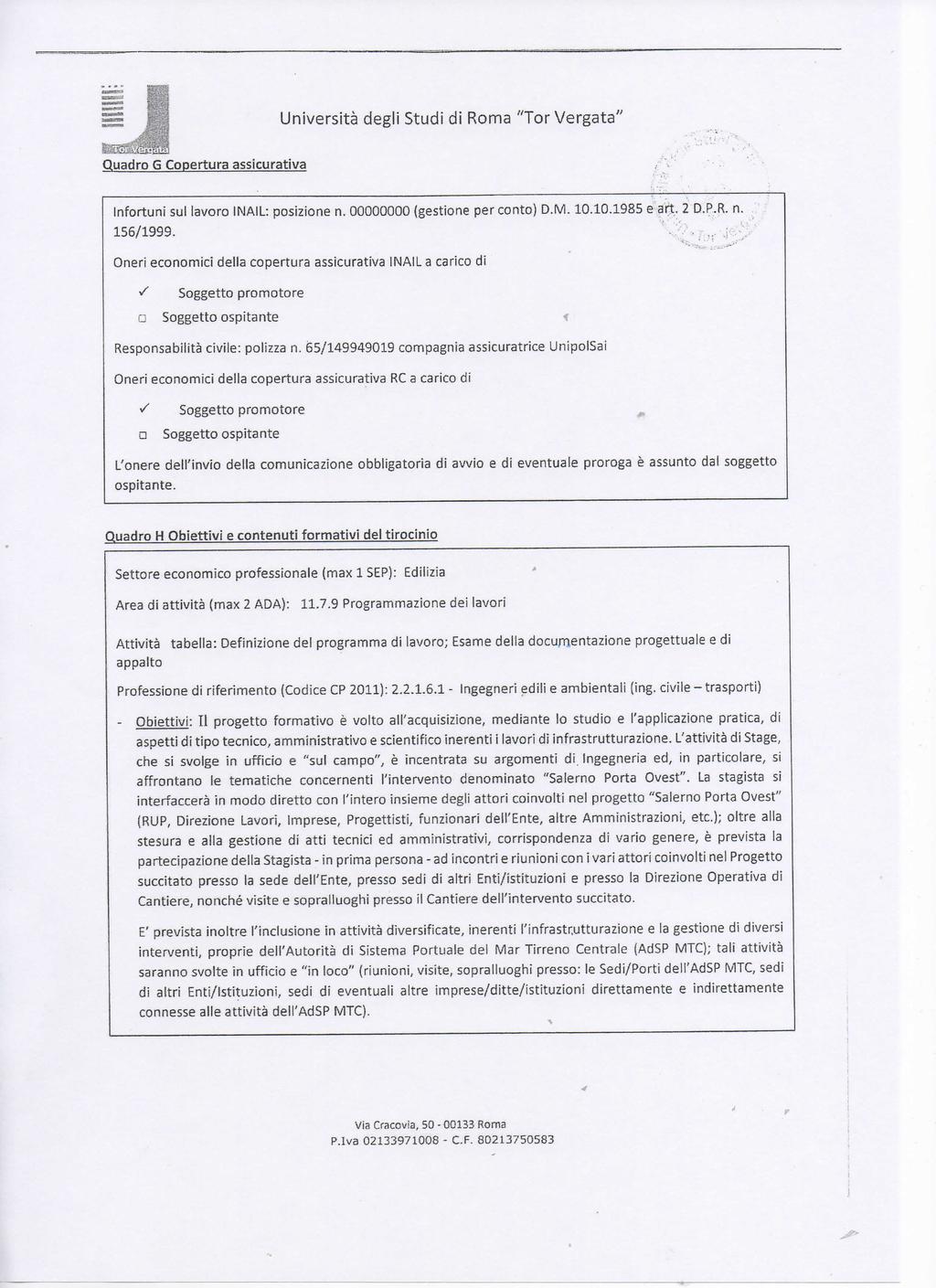 " ' Università degli Studi di Roma "Tor Vergata" Quadro G Copertura assicurativa Infortuni sul lavoro INAIL: posizione n. 00000000 (gestione per conto) D.M. 10.10.1985 e art.. 2 D.P.R. n. 156/1999.