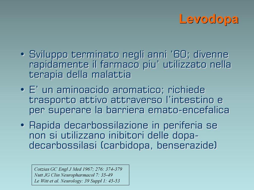 La levodopa fu introdotta nel trattamento della malattia di Parkinson alla fine degli anni 60 e da allora e stat aper molti anni il farmaco di