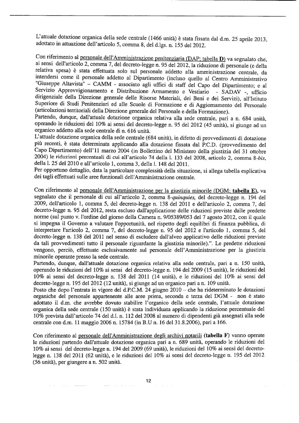 L'attuae dotazione organica dea sede centrae (1466 unità) è stata fissata da d.m. 25 aprie 2013, adottato in attuazione de'articoo 5, comma 8, de d.gs. n. 155 de2012.