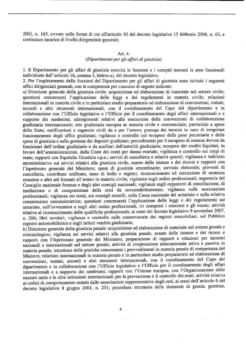 2001, n. 165, ovvero nee forme di cui a'articoo 10 de decreto egisativo 15 febbraio 2006, n. 63, e costituisce incarico di iveo dirigenziae generae. Art. 4. (Dipartimento per gi affari di giustizia).