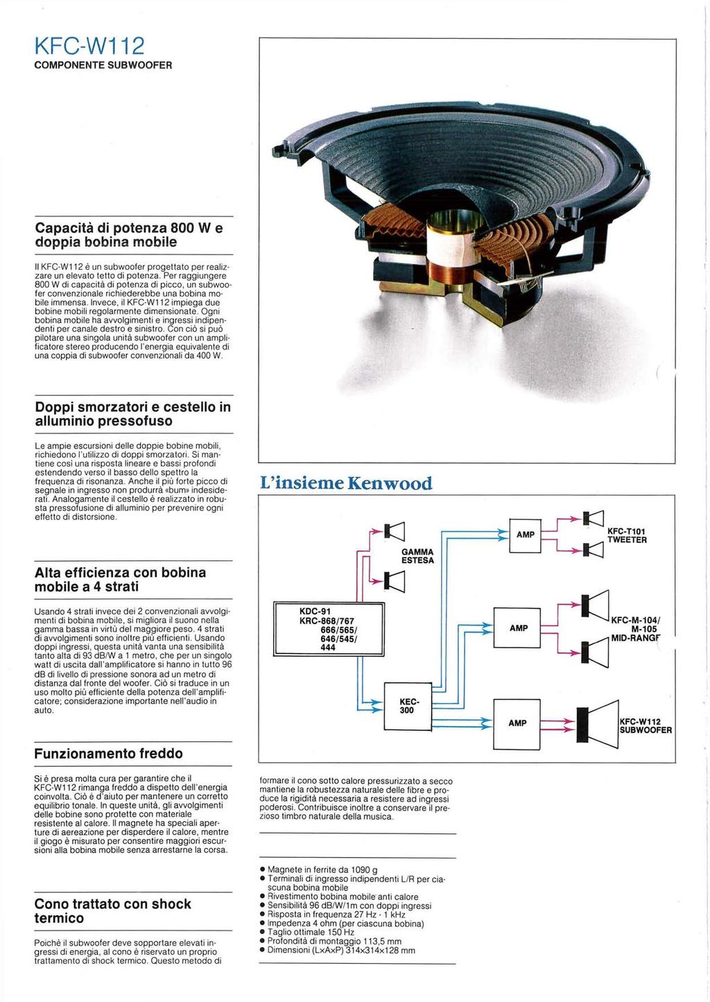 KFCW112 COMPONENTE SUBWOOFER Capacità di potenza 800 W e doppia bobina mobile Il KFCW112 è un subwoofer progettato per realizzare un elevato tetto di potenza.
