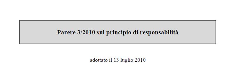 Principio di «responsabilizzazione» La nuova disposizione non mira ad assoggettare i titolari del trattamento a nuovi principi, ma a garantire l effettiva osservanza di quelli esistenti