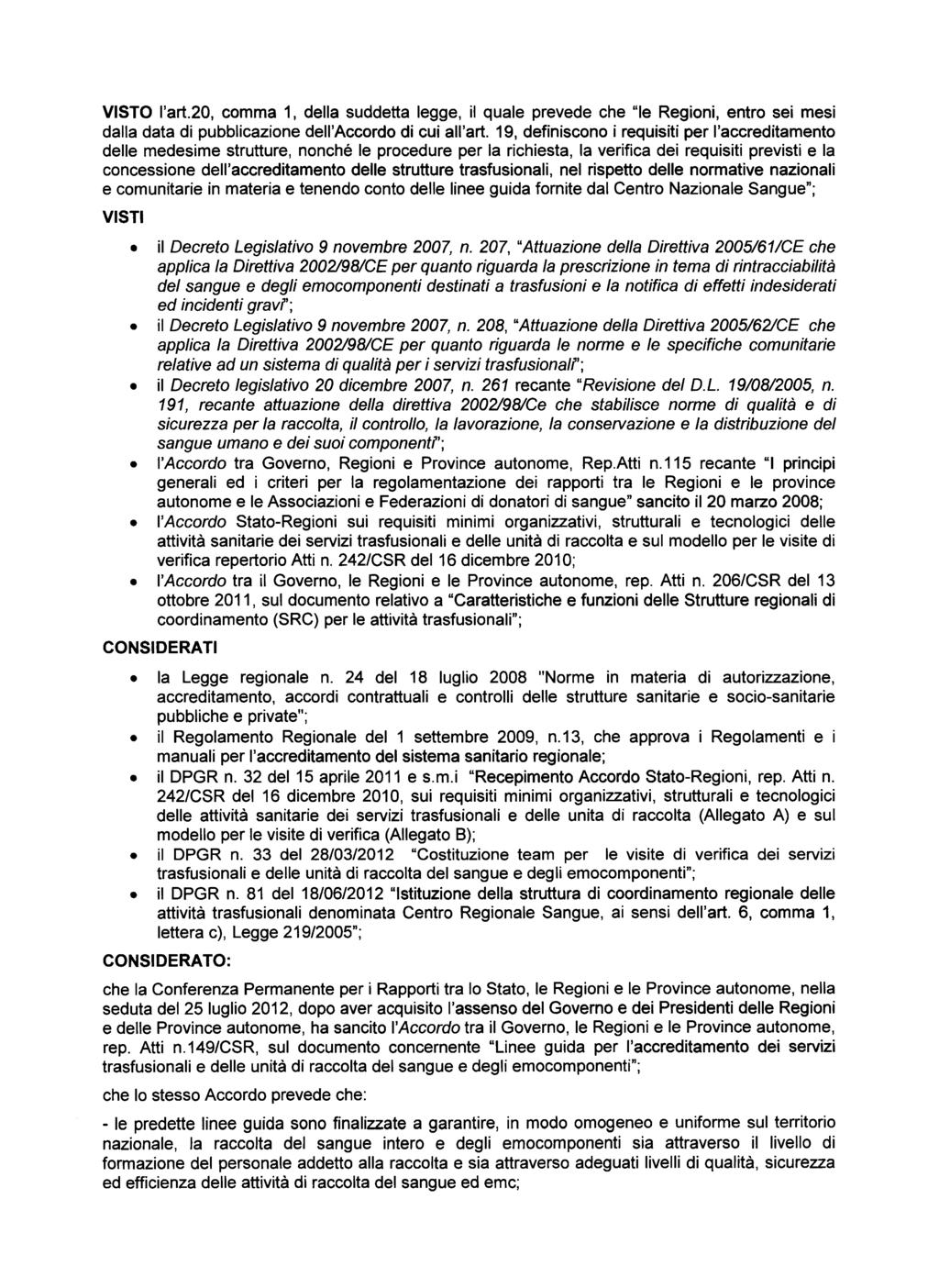 VISTO l'art.20, comma 1, della suddetta legge, il quale prevede che "le Regioni, entro sei mesi dalla data di pubblicazione dell'accordo di cui all'art.