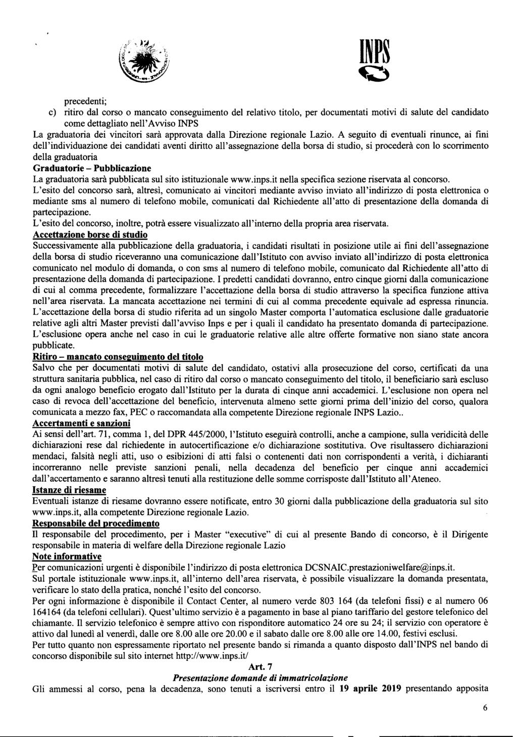 precedenti; c) ritiro dal corso o mancato conseguimento del relativo titolo, per documentati motivi di salute del candidato come dettagliato nell ' Avviso La graduatoria dei vincitori sarà approvata