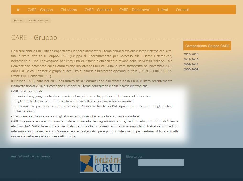 CARE Coordinamento per l accesso alle risorse elettroniche ha il compito di: favorire il raggiungimento di economie nell acquisto e nella gestione delle risorse elettroniche; migliorare le clausole