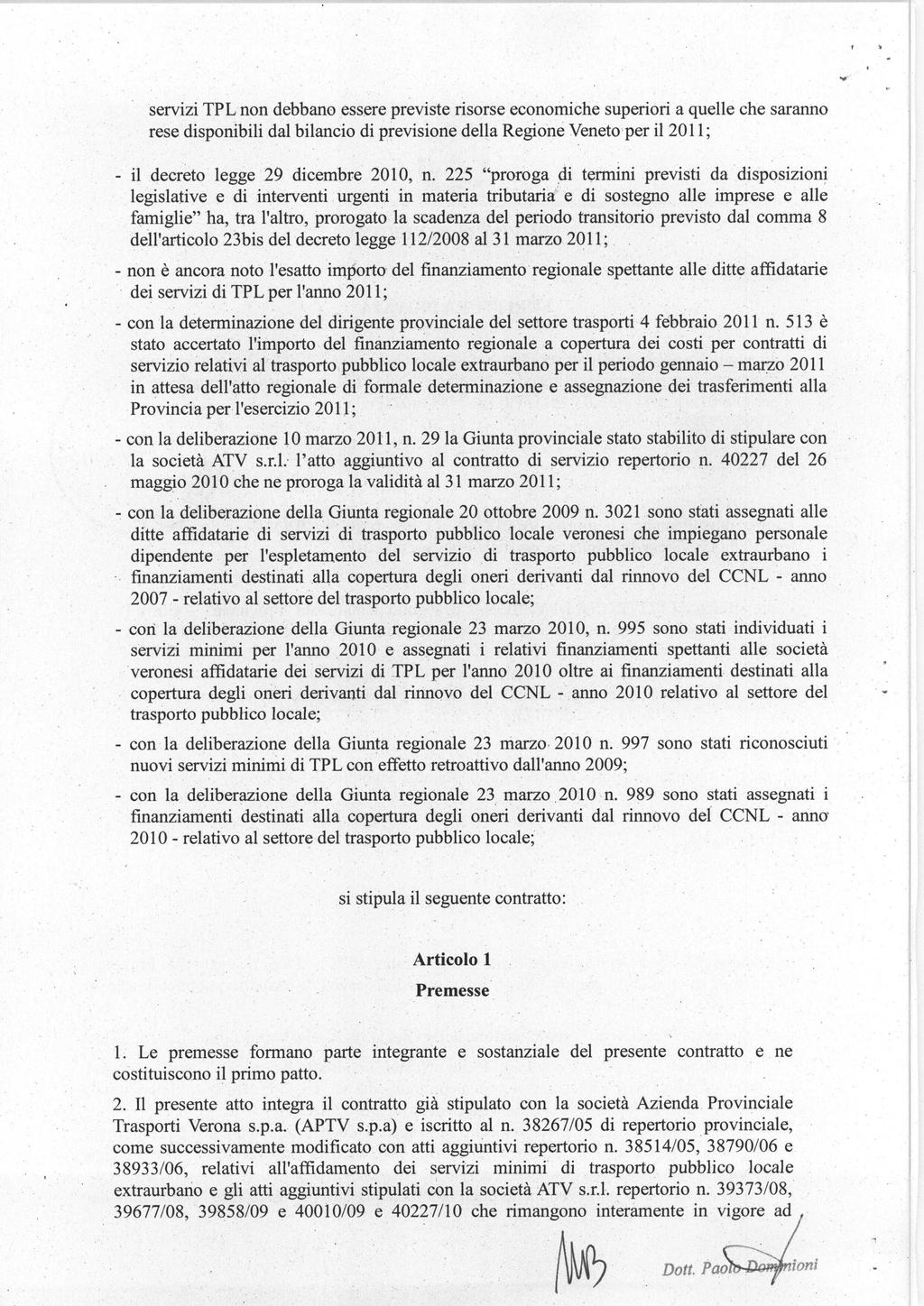 servizi TPL non debbano essere previste risorse economiche superiori a quelle che saranno rese disponibili dal bilancio di previsione della Regione Veneto per il 2011; - il decreto legge 29 dicembre